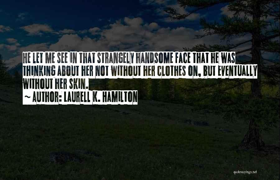 Handsome Face Quotes By Laurell K. Hamilton