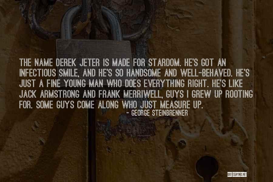 Handsome Guys Quotes By George Steinbrenner Handsome Guys Quotes By George Steinbrenner