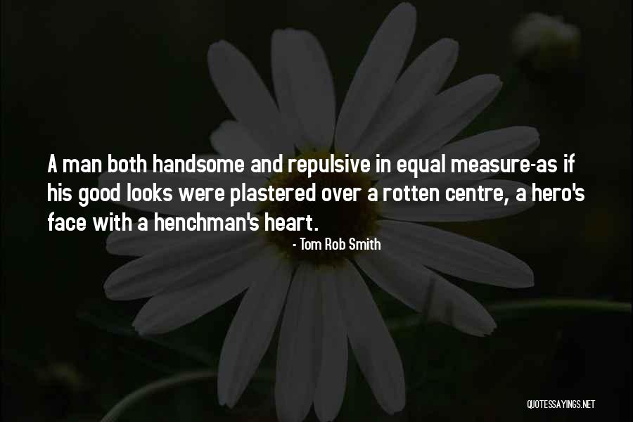 Handsome Hero Quotes By Tom Rob Smith Handsome Hero Quotes By Tom Rob Smith