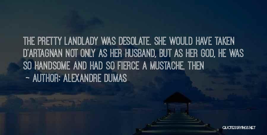 Handsome Husband Quotes By Alexandre Dumas