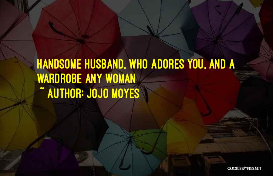 Handsome Husband Quotes By Jojo Moyes