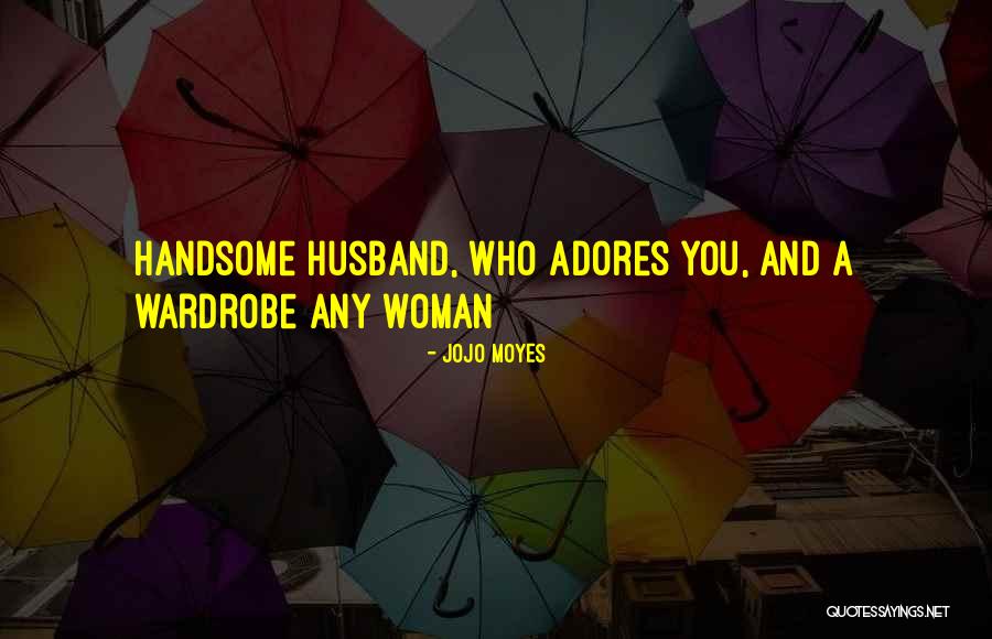 Handsome Husband Quotes By Jojo Moyes