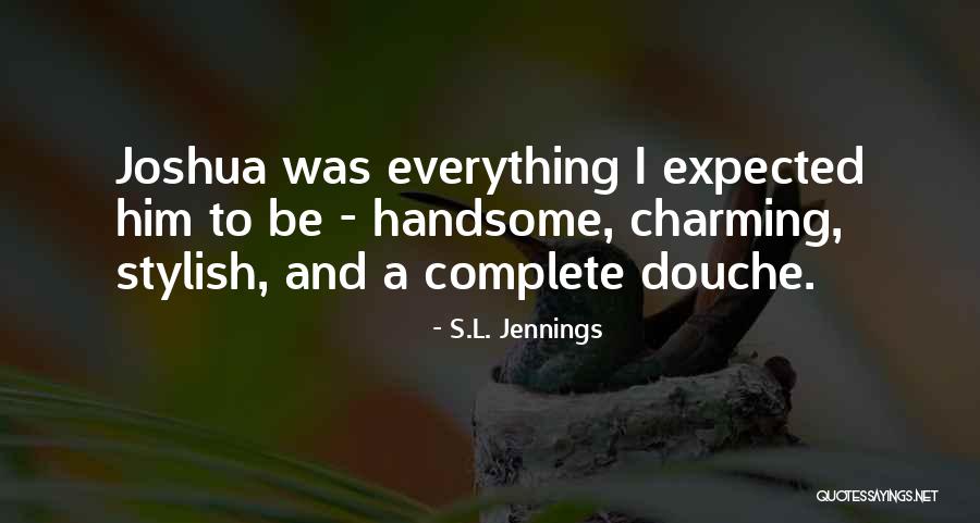 Handsome Is Not Everything Quotes By S.L. Jennings Handsome Is Not Everything Quotes By S.L. Jennings