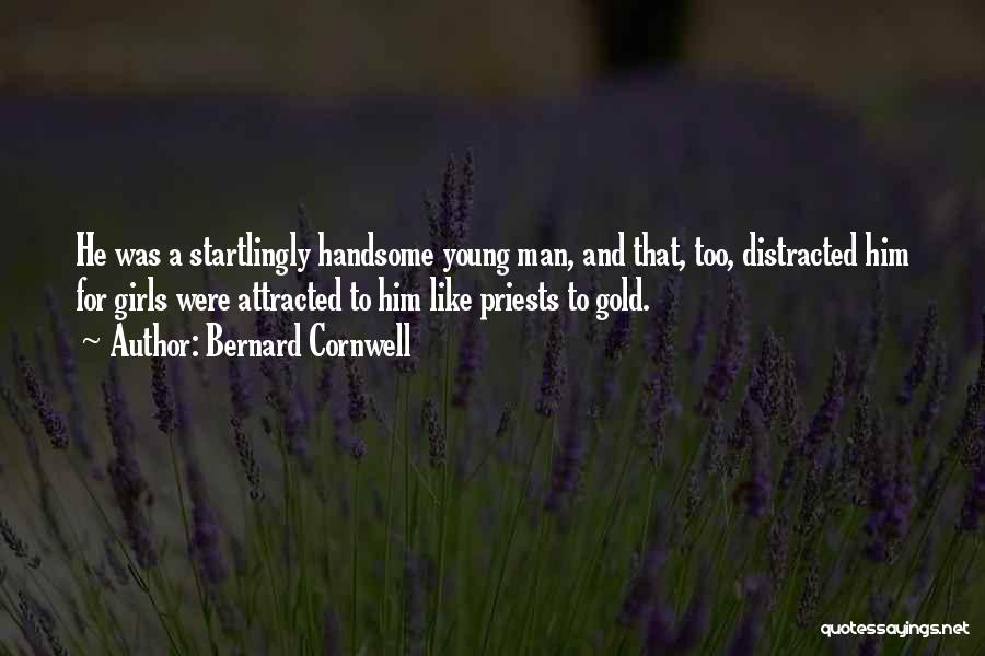 Handsome Young Man Quotes By Bernard Cornwell
