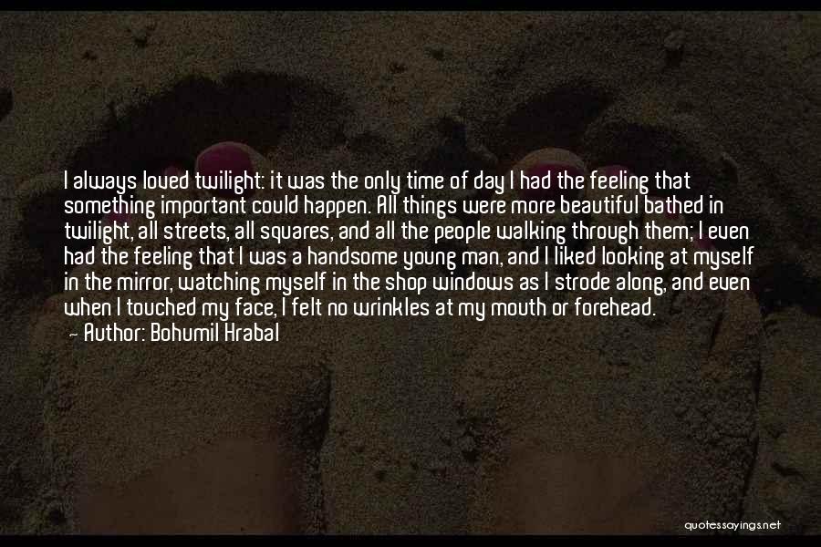 Handsome Young Man Quotes By Bohumil Hrabal