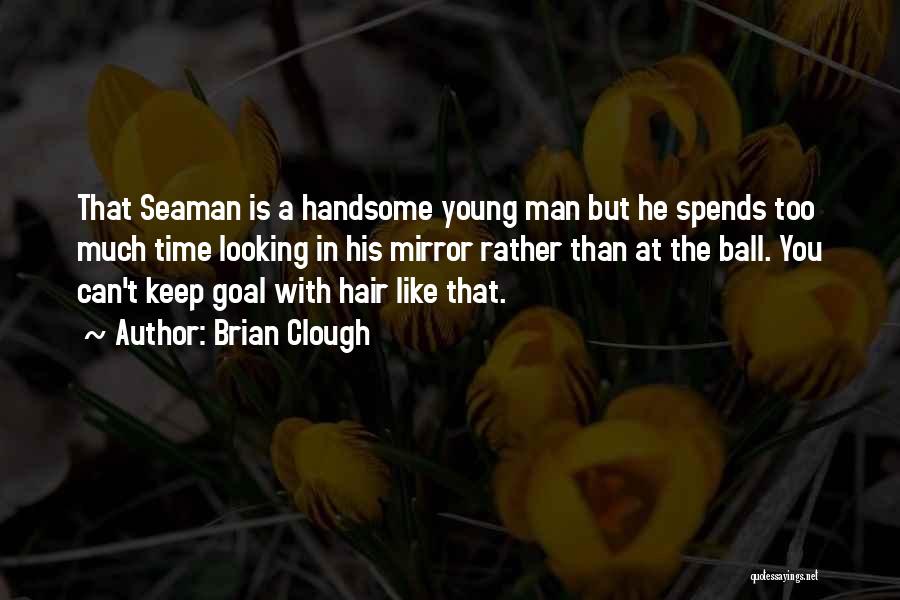 Handsome Young Man Quotes By Brian Clough