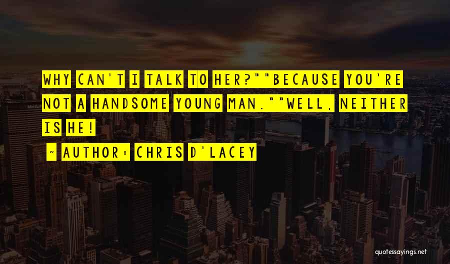 Handsome Young Man Quotes By Chris D'Lacey