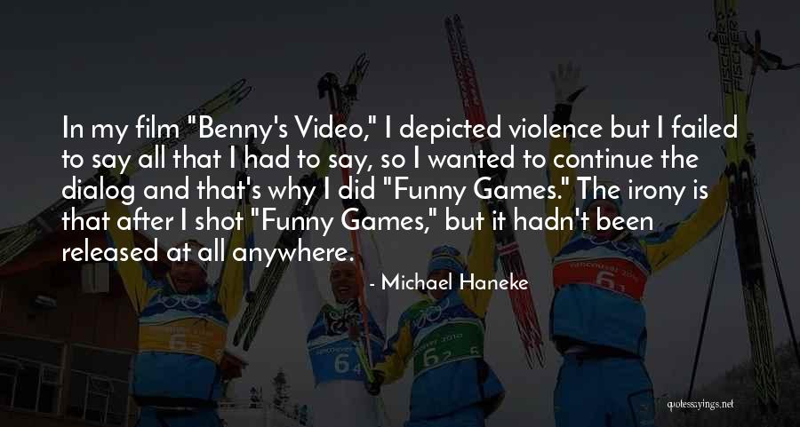Haneke Funny Quotes By Michael Haneke Haneke Funny Quotes By Michael Haneke