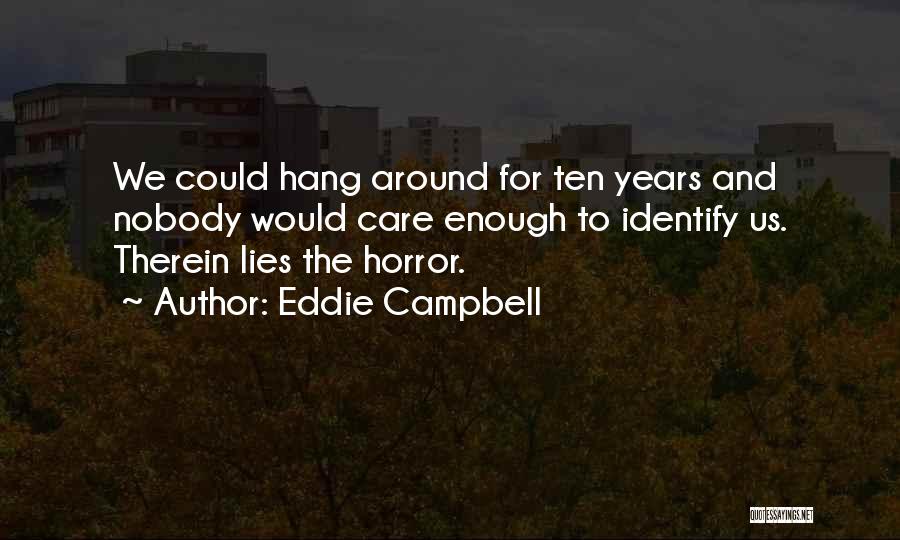 Hang Around Quotes By Eddie Campbell