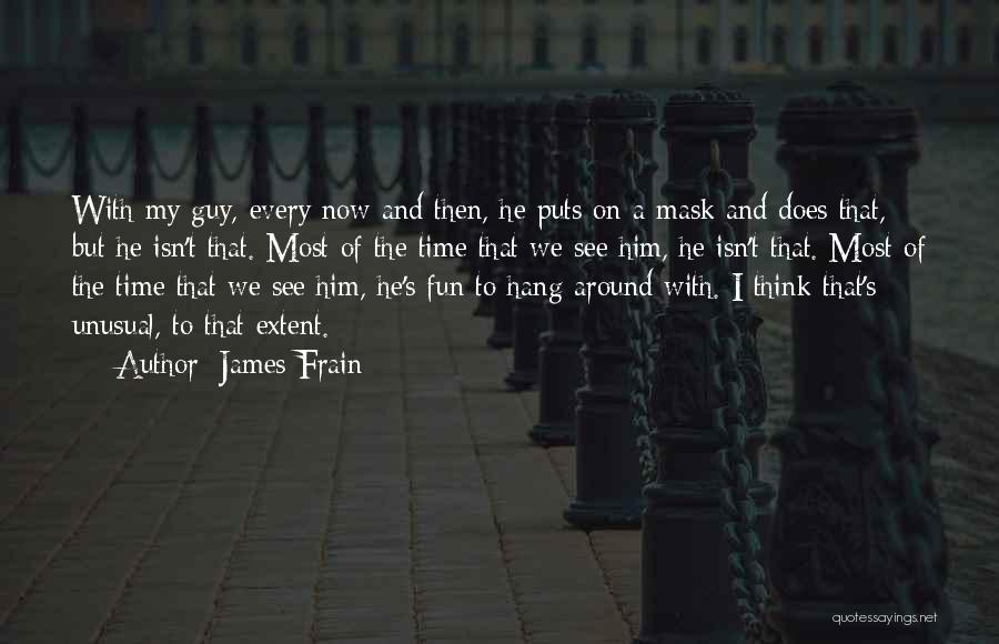 Hang Around Quotes By James Frain