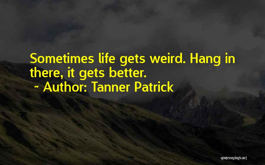 Hang In There Quotes By Tanner Patrick