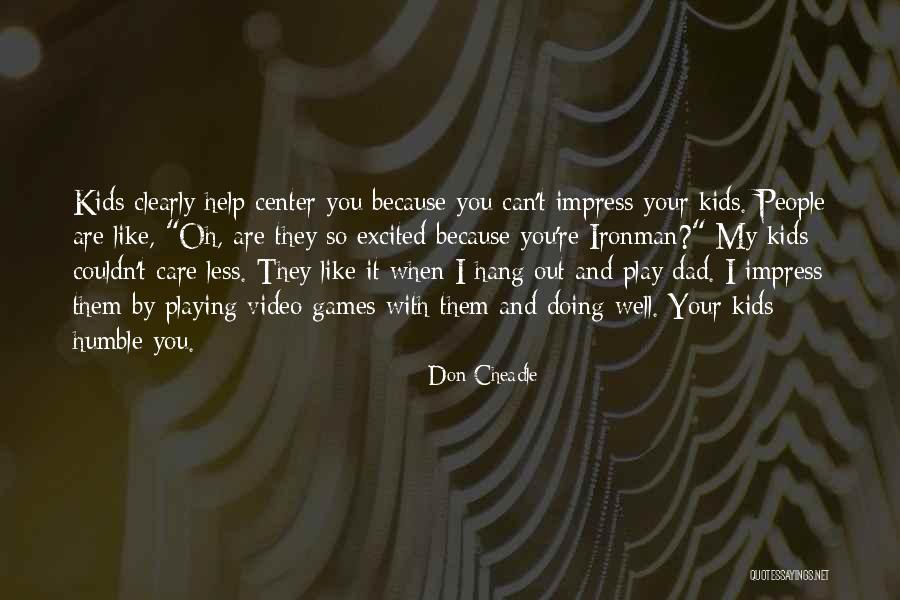 Hang On Help Quotes By Don Cheadle Hang On Help Quotes By Don Cheadle