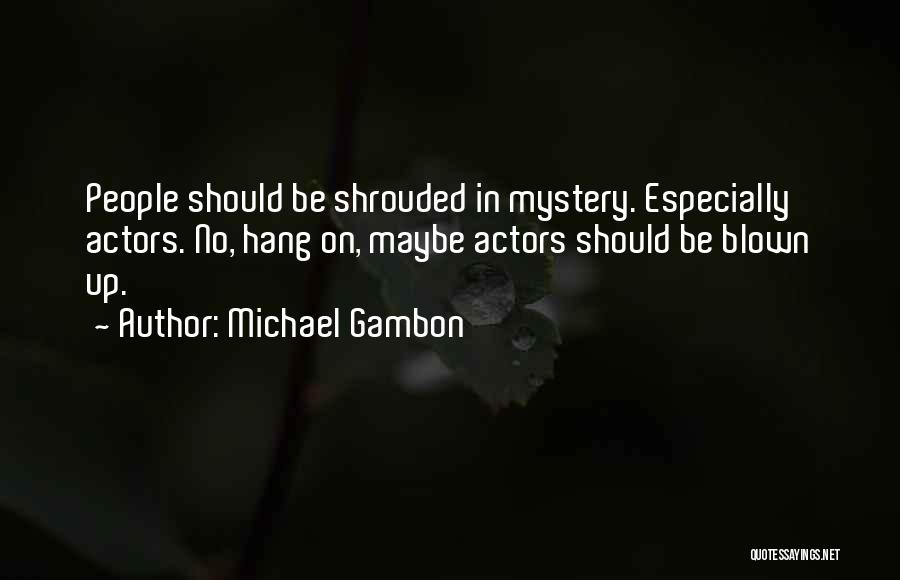 Hang On Quotes By Michael Gambon