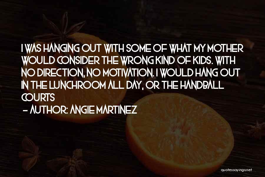 Hang Out Quotes By Angie Martinez