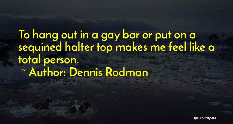 Hang Out Quotes By Dennis Rodman