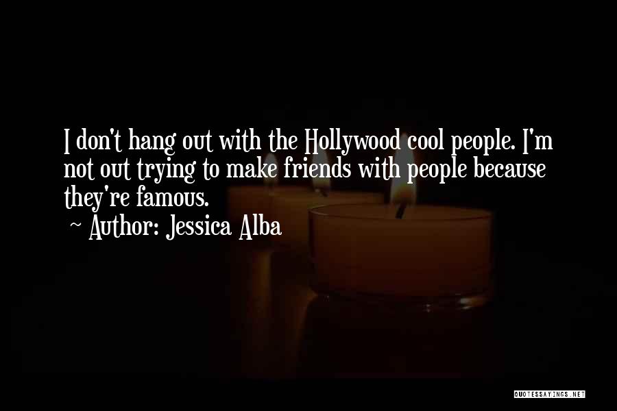 Hang Out Quotes By Jessica Alba