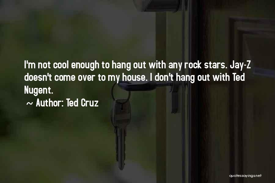 Hang Out Quotes By Ted Cruz