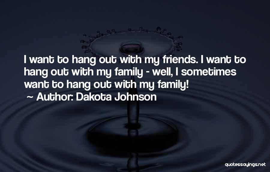 Hang Out With Best Friends Quotes By Dakota Johnson