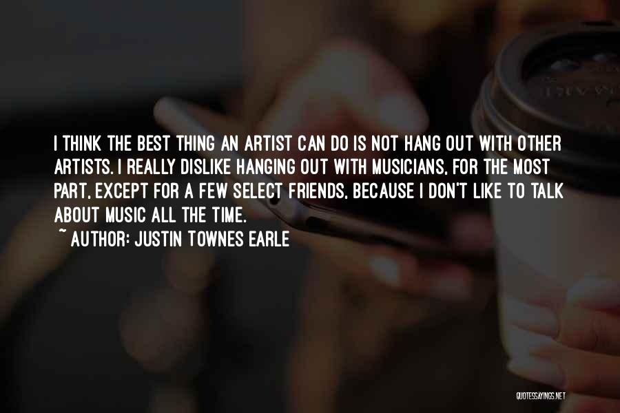 Hang Out With Best Friends Quotes By Justin Townes Earle
