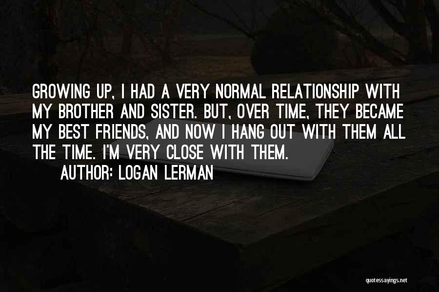 Hang Out With Best Friends Quotes By Logan Lerman