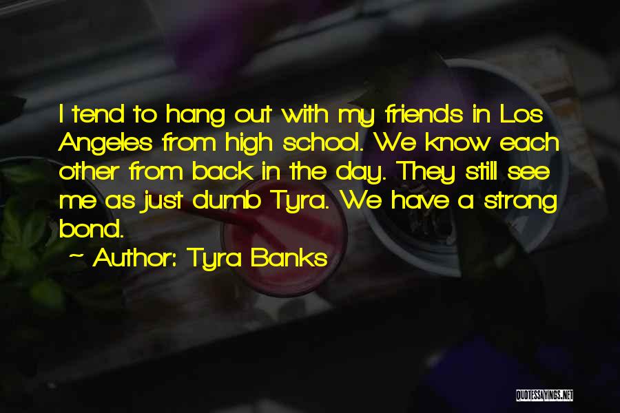 Hang Out With Best Friends Quotes By Tyra Banks