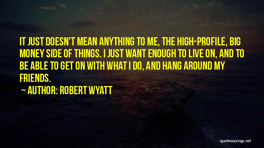 Hang Them High Quotes By Robert Wyatt