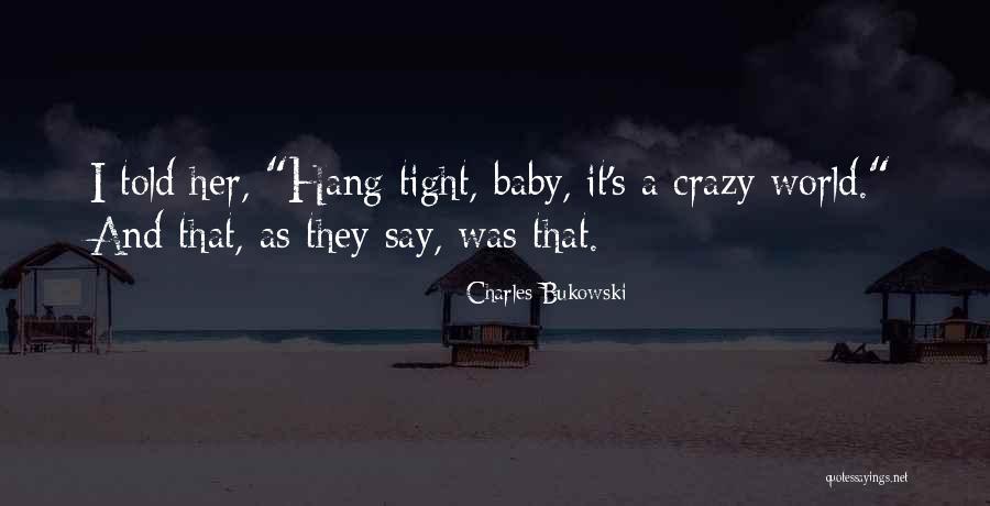 Hang Tight Quotes By Charles Bukowski Hang Tight Quotes By Charles Bukowski