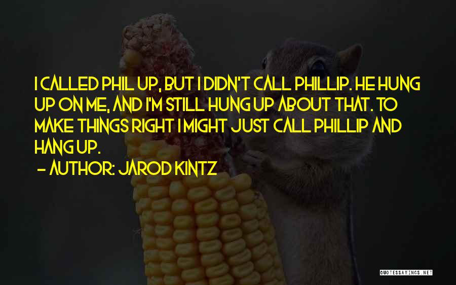 Hang Up On Me Quotes By Jarod Kintz