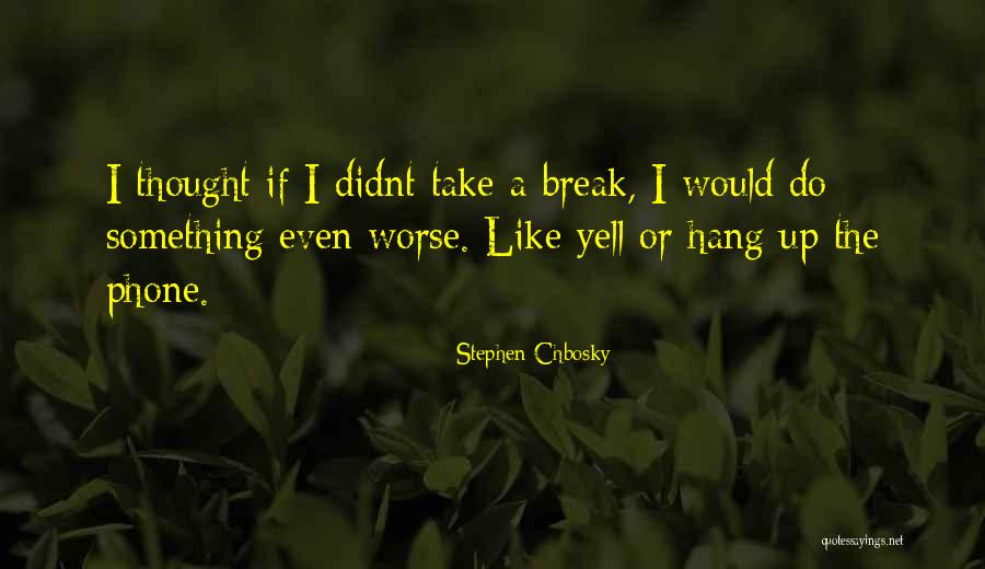 Hang Up The Phone Quotes By Stephen Chbosky Hang Up The Phone Quotes By Stephen Chbosky