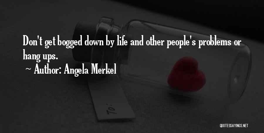 Hang Ups In Life Quotes By Angela Merkel