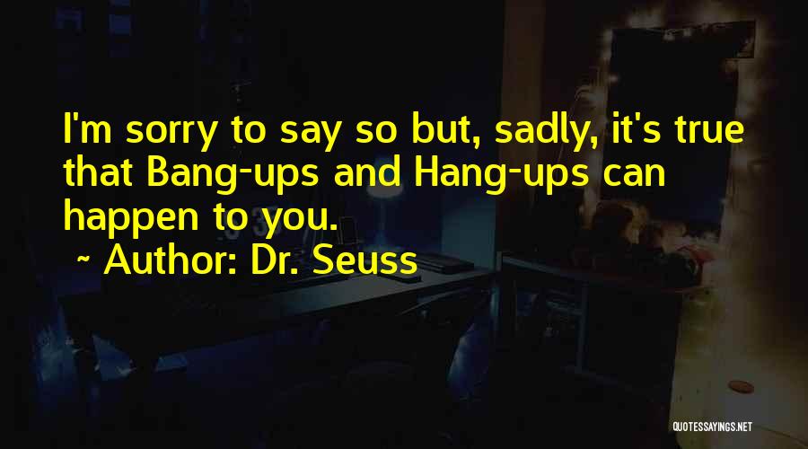 Hang Ups In Life Quotes By Dr. Seuss