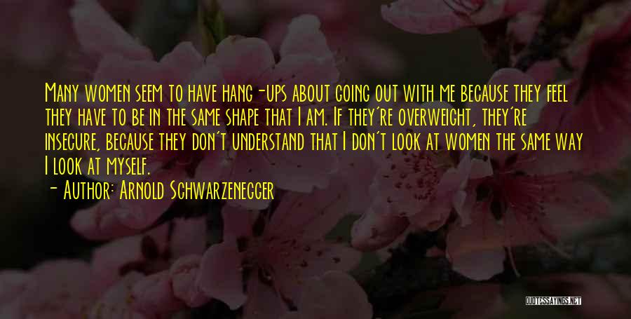 Hang Ups Quotes By Arnold Schwarzenegger