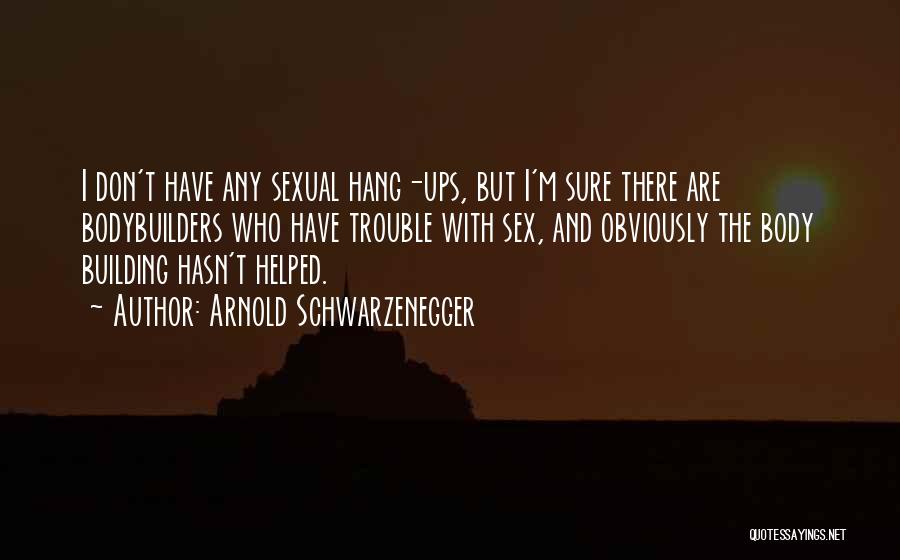 Hang Ups Quotes By Arnold Schwarzenegger