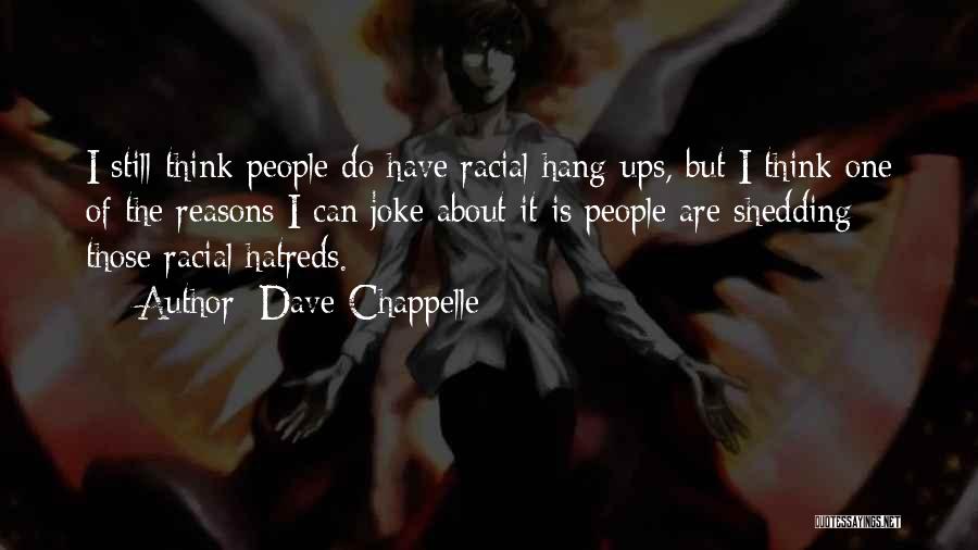 Hang Ups Quotes By Dave Chappelle