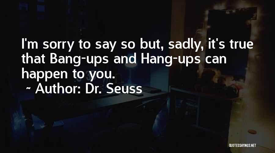 Hang Ups Quotes By Dr. Seuss