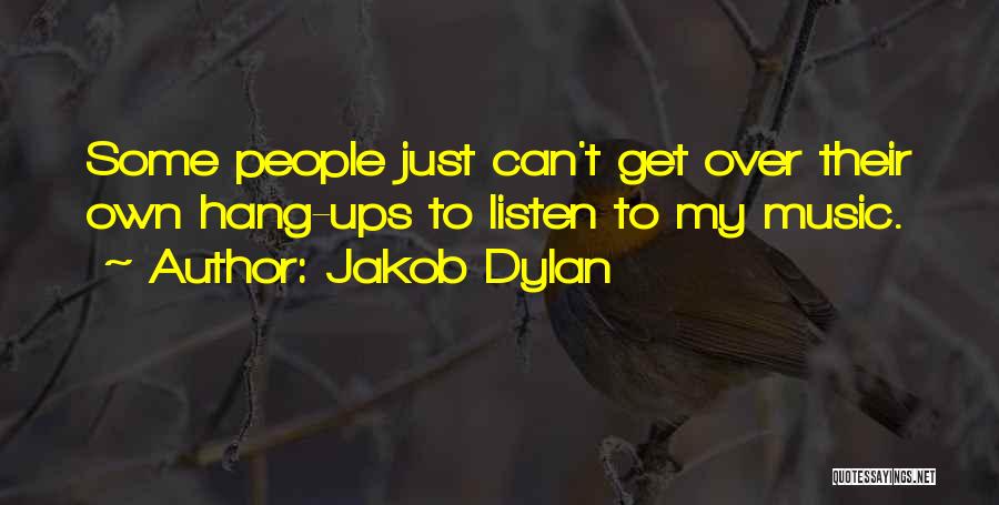 Hang Ups Quotes By Jakob Dylan