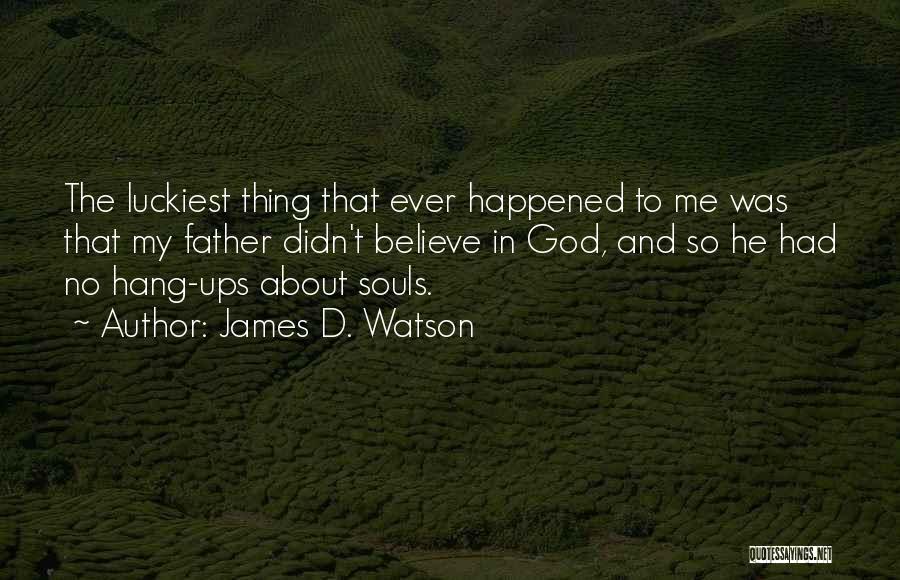 Hang Ups Quotes By James D. Watson