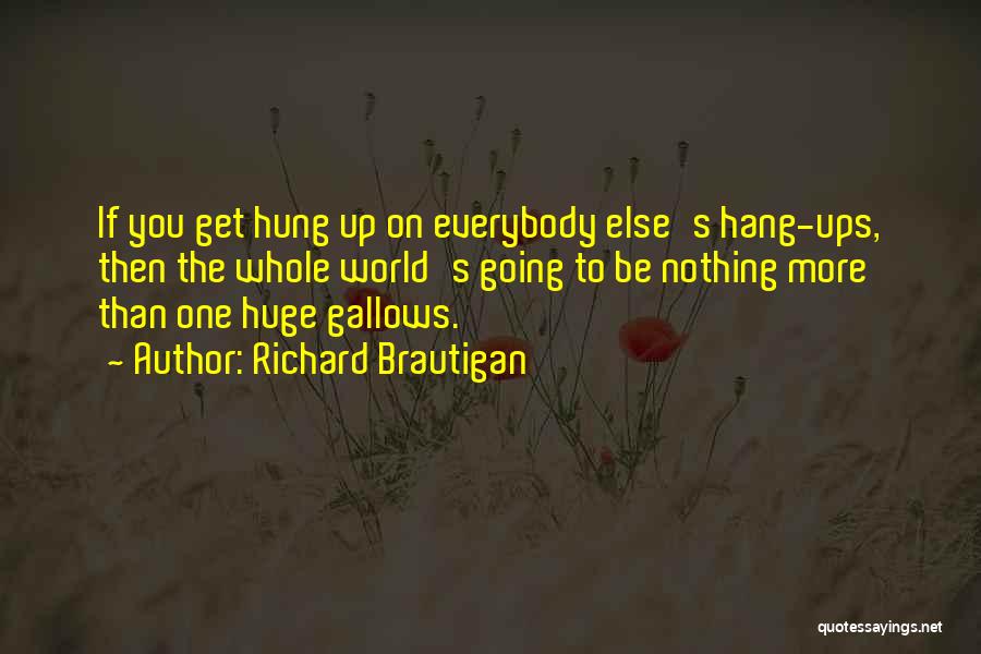 Hang Ups Quotes By Richard Brautigan