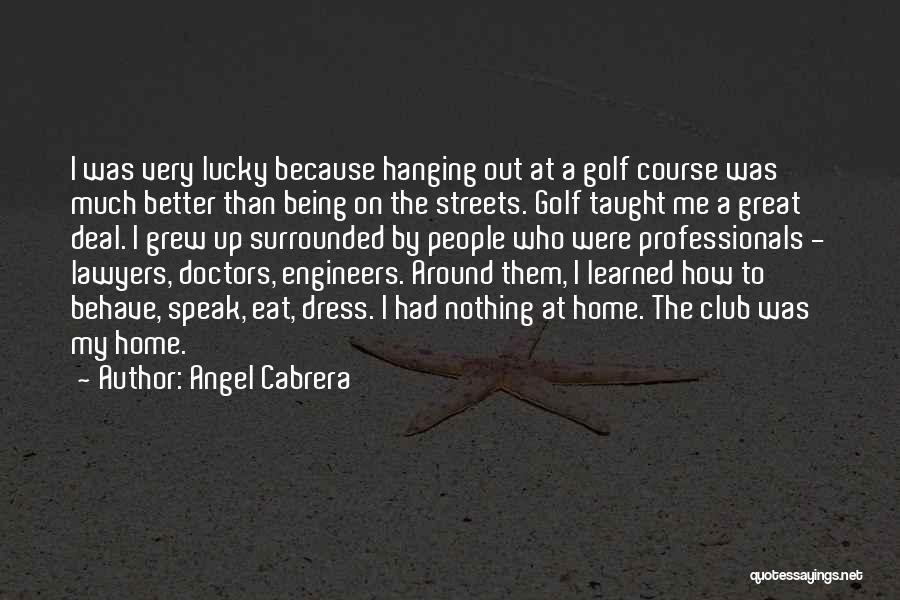 Hanging Around Quotes By Angel Cabrera