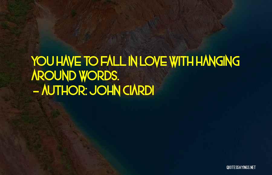 Hanging Around Quotes By John Ciardi