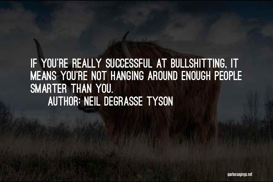 Hanging Around Quotes By Neil DeGrasse Tyson