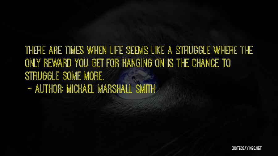 Hanging On To Life Quotes By Michael Marshall Smith