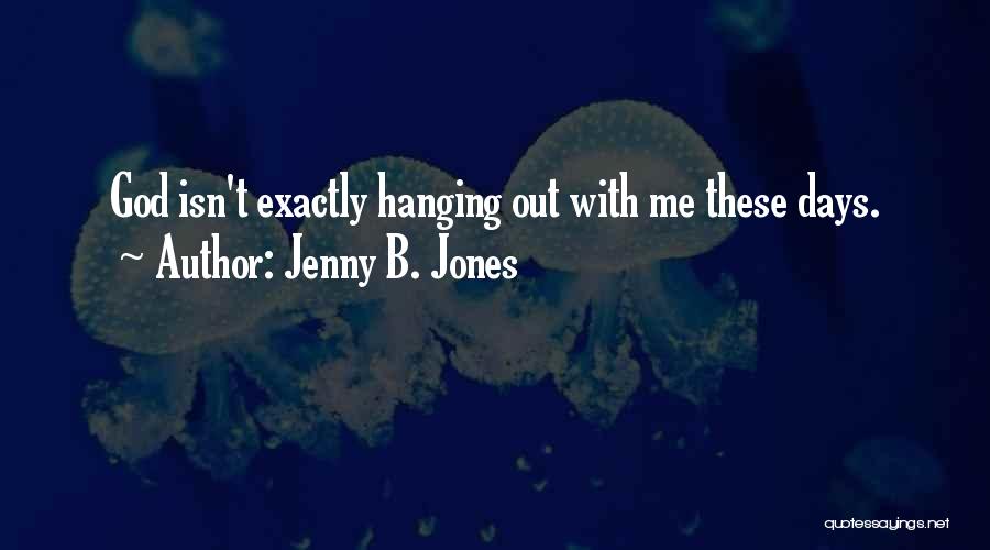 Hanging Out Quotes By Jenny B. Jones