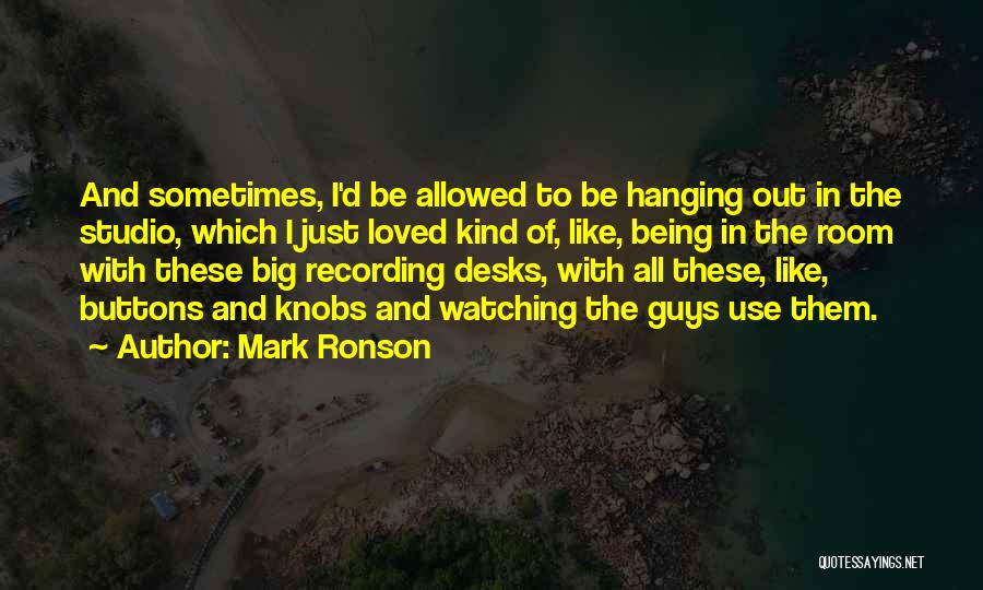 Hanging Out Quotes By Mark Ronson
