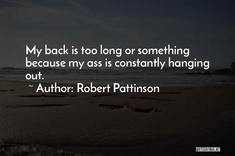 Hanging Out Quotes By Robert Pattinson