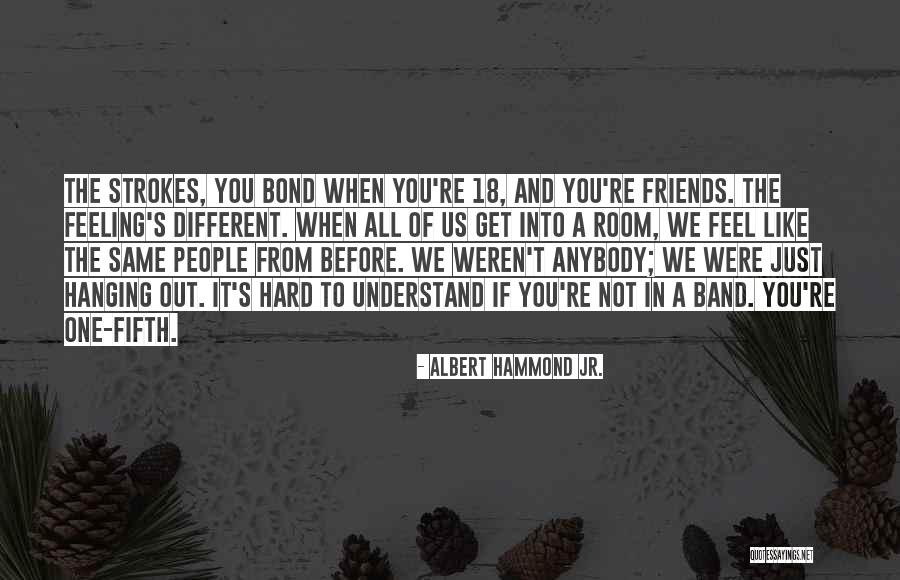 Hanging Out With Best Friends Quotes By Albert Hammond Jr.