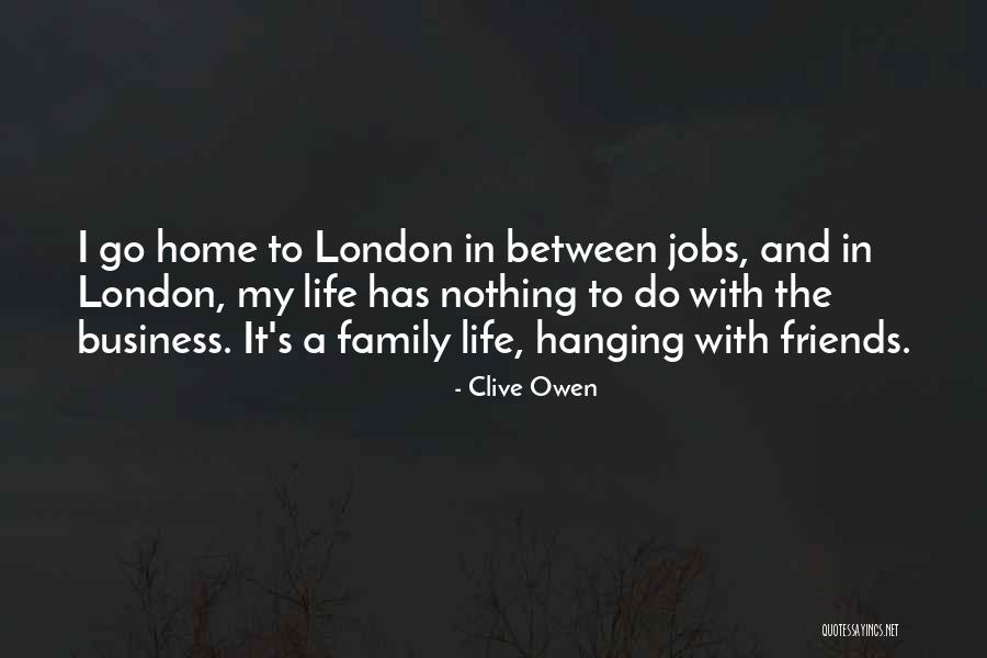 Hanging Out With Best Friends Quotes By Clive Owen