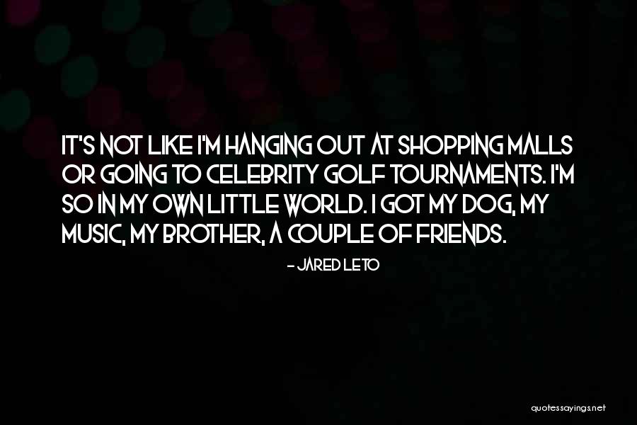 Hanging Out With Best Friends Quotes By Jared Leto