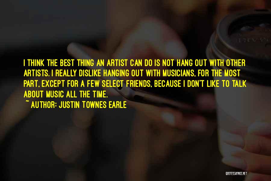 Hanging Out With Best Friends Quotes By Justin Townes Earle