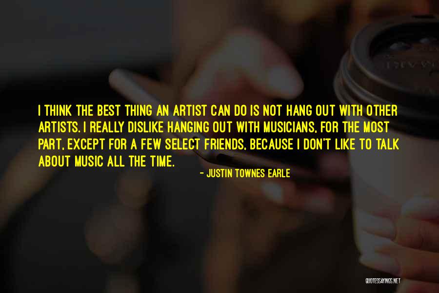 Hanging Out With Best Friends Quotes By Justin Townes Earle